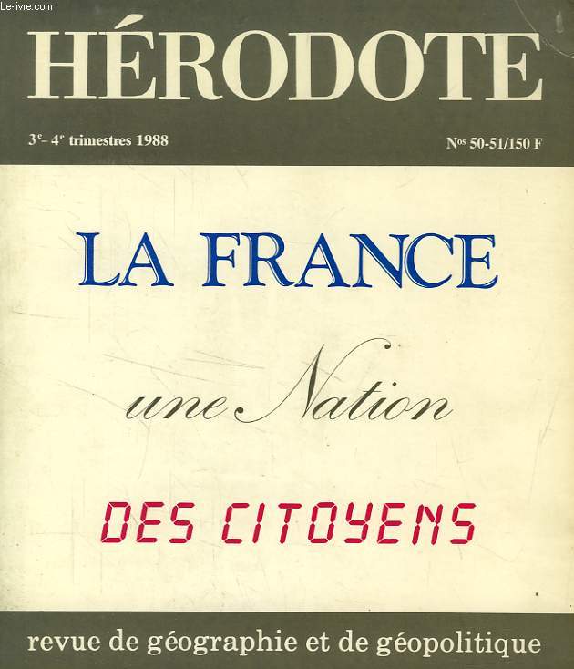 HERODOTE, REVUE DE GEOGRAPHIE ET DE GEOPOLITIQUE, N 50-51, 3e-4e TRIM. 1988, LA FRANCE, UNE NATION, DES CITOYENS
