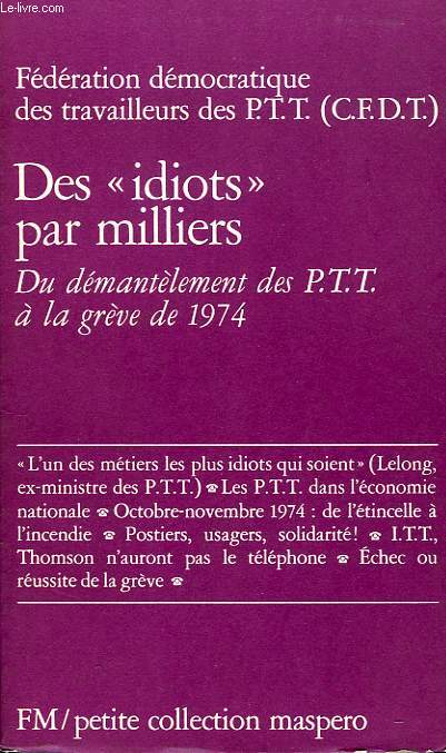 CFDT, DES 'IDIOTS' PAR MILLIERS, DU DEMANTELEMENT DES PTT A LA GREVE DE 1974