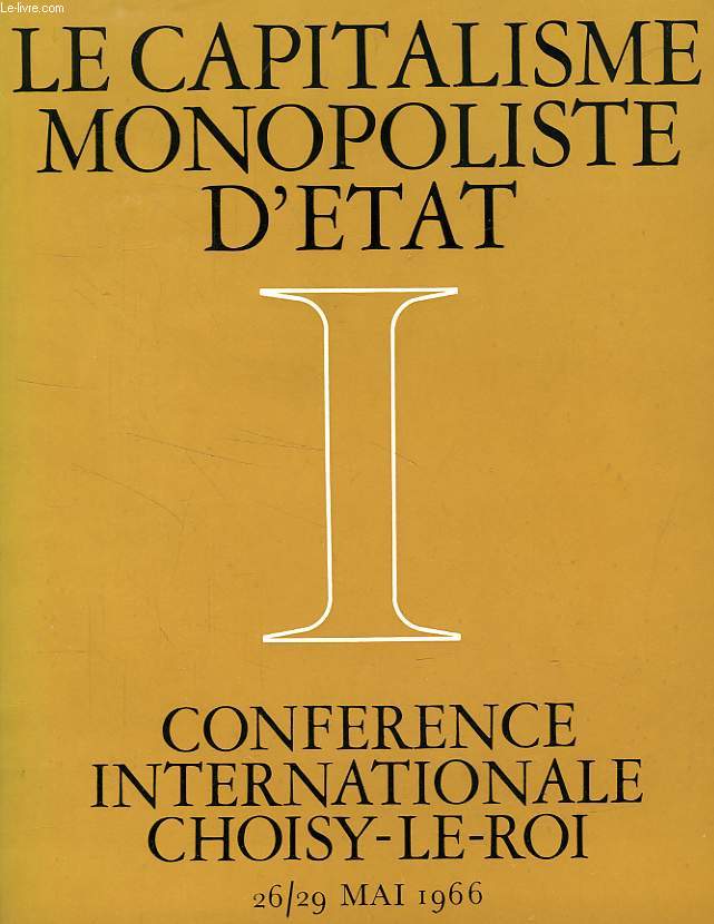 LE CAPITALISME MONOPOLISTE D'ETAT, 2 TOMES, CONFERENCE INTERNATIONALE CHOISY-LE-ROI, 26-29 MAI 1966