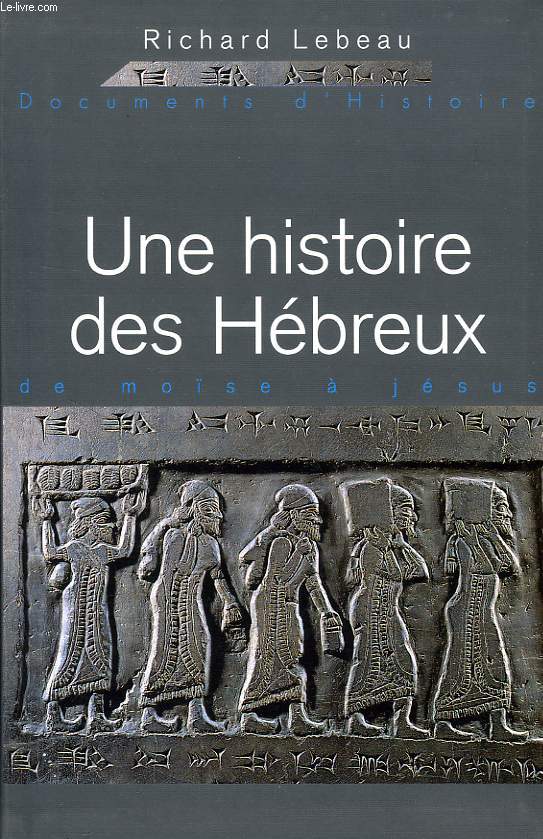 UNE HISTOIRE DES HEBREUX, DE MOISE A JESUS