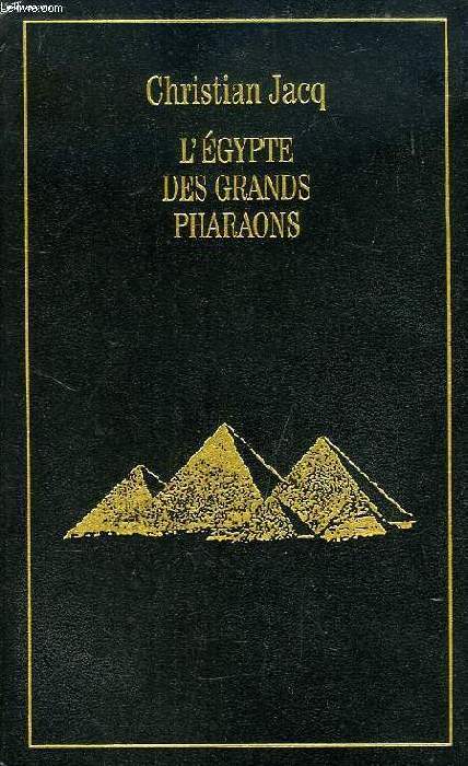 L'EGYPTE DES GRANDS PHARAONS, L'HISTOIRE ET LA LEGENDE