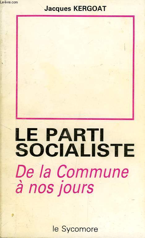 LE PARTI SOCIALISTE, DE LA COMMUNE A NOS JOURS