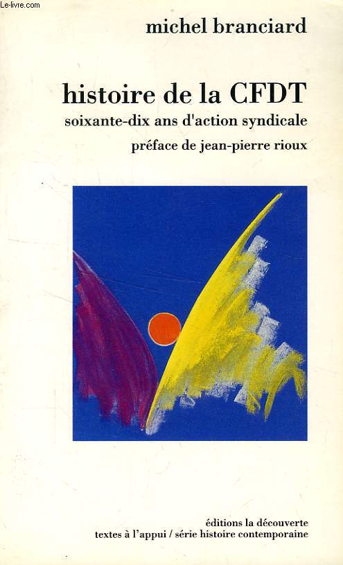 HISTOIRE DE LA CFDT, SOIXANTE-DIX ANS D'ACTION SYNDICALE