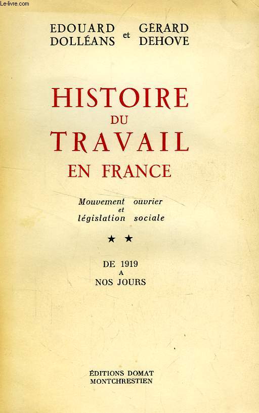 HISTOIRE DU TRAVAIL EN FRANCE, MOUVEMENT OUVRIER ET LEGISLATION SOCIALE, TOME II, DE 1919 A NOS JOURS