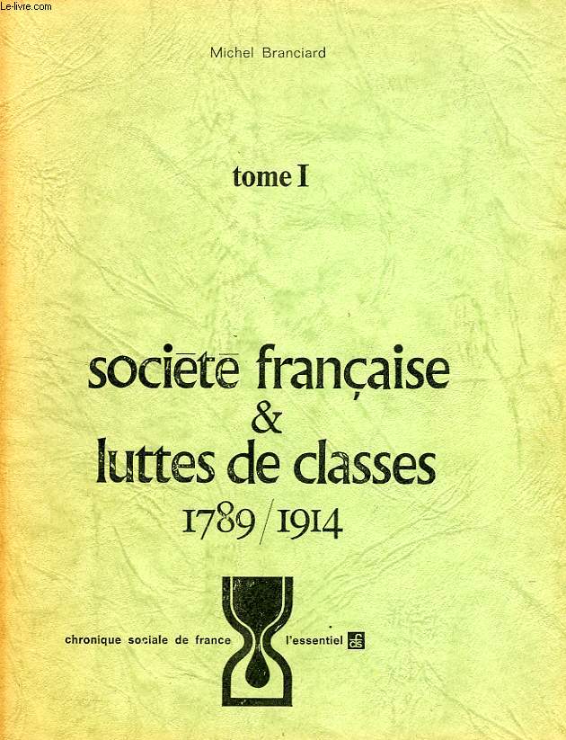 SOCIETE FRANCAISE & LUTTES DE CLASSES, TOME I, 1789-1914