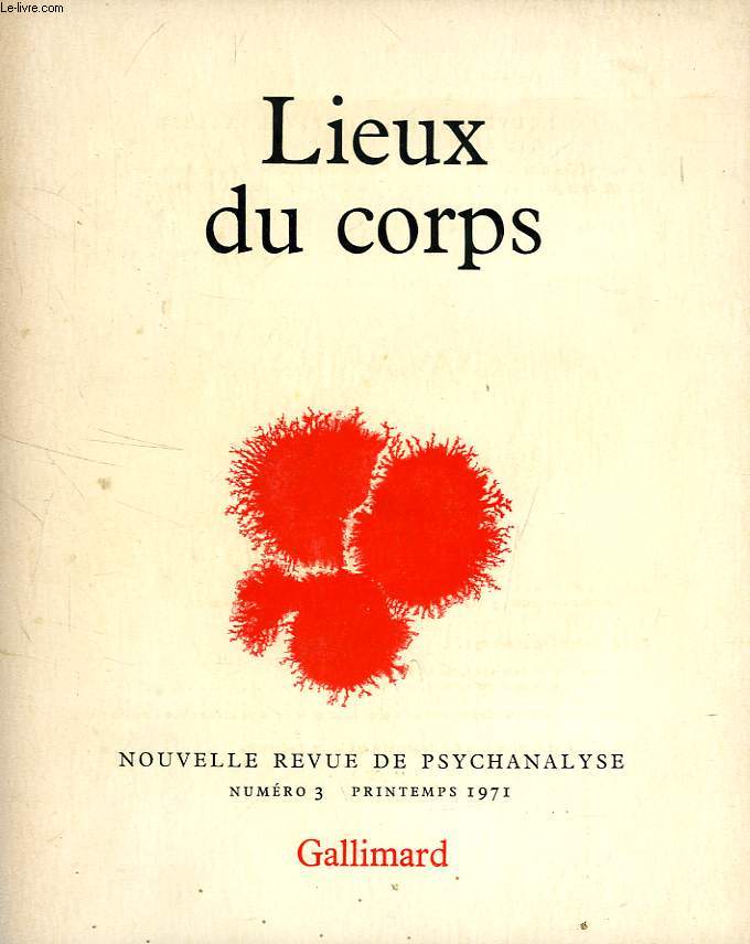 NOUVELLE REVUE DE PSYCHANALYSE, N 3, PRINTEMPS 1971, LIEUX DU CORPS
