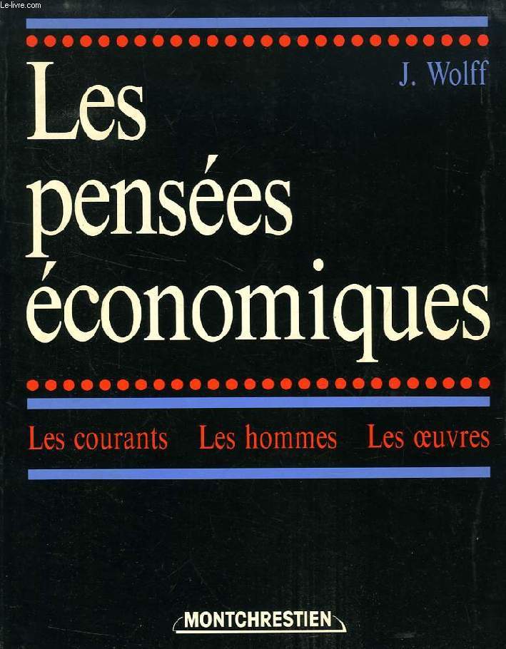 LES PENSEES ECONOMIQUES, LES COURANTS, LES HOMMES, LES OEUVRES, TOME I: DES ORIGINES A RICARDO