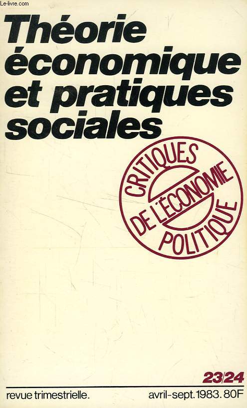 CRITIQUES DE L'ECONOMIE POLITIQUE, NOUVELLE SERIE, N 23-24, AVRIL-SEPT. 1983, THEORIE ECONOMIQUE ET PRATIQUES SOCIALES