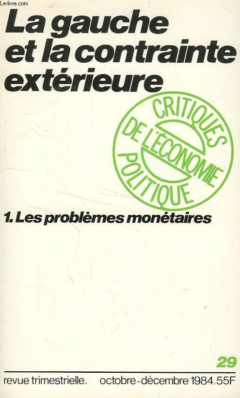 CRITIQUES DE L'ECONOMIE POLITIQUE, NOUVELLE SERIE, N 29, DEC. 1984, LA GAUCHE ET LA CONTRAINTE EXTERIEURE