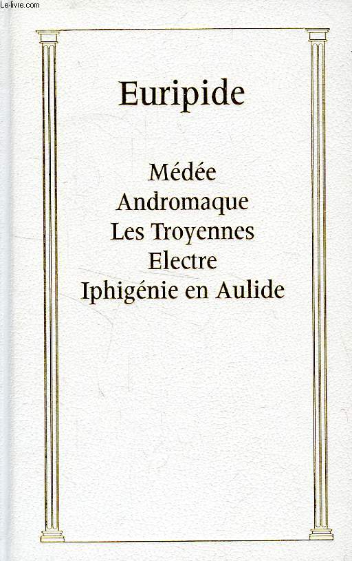 MEDEE, ANDROMAQUE, LES TROYENNES, ELECTRE, IPHIGENIE EN AULIDE