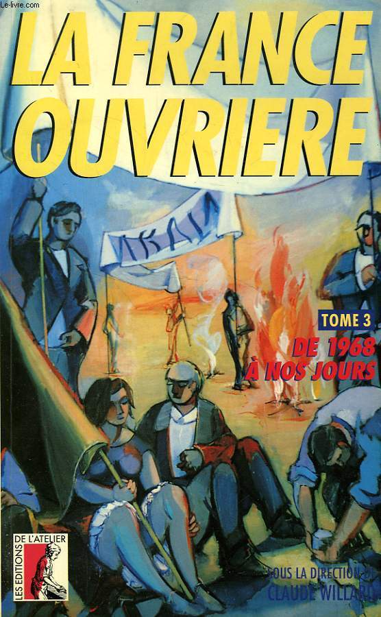 LA FRANCE OUVRIERE, TOME 3, DE 1968 A NOS JOURS