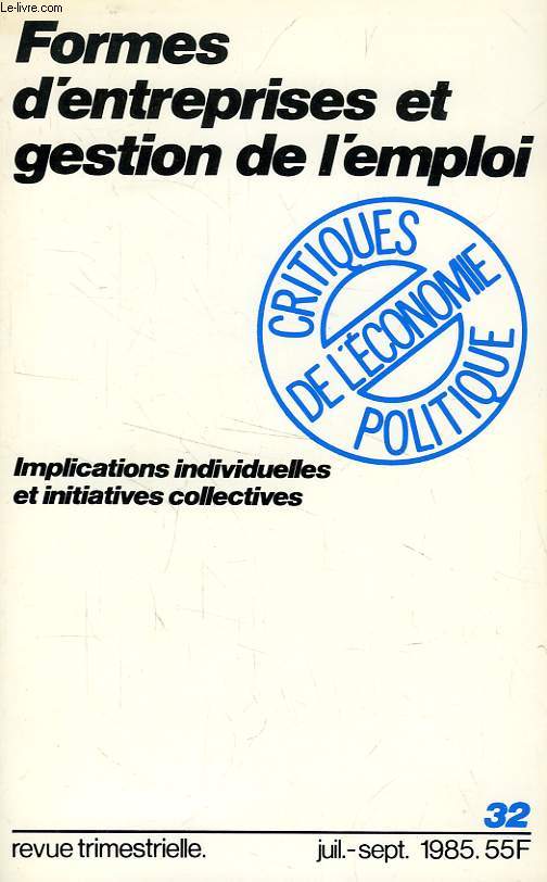CRITIQUES DE L'ECONOMIE POLITIQUE, NOUVELLE SERIE, N 32, JUILLET-SEPT. 1985, FORMES D'ENTREPRISES ET GESTION DE L'EMPLOI