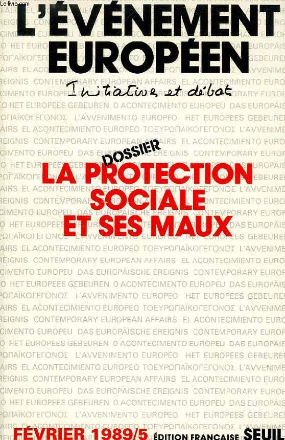 L'EVENEMENT EUROPEEN, INITIATIVES ET DEBATS, N 5, 1989, DOSSIER LA PROTECTION SOCIALE ET SES MAUX