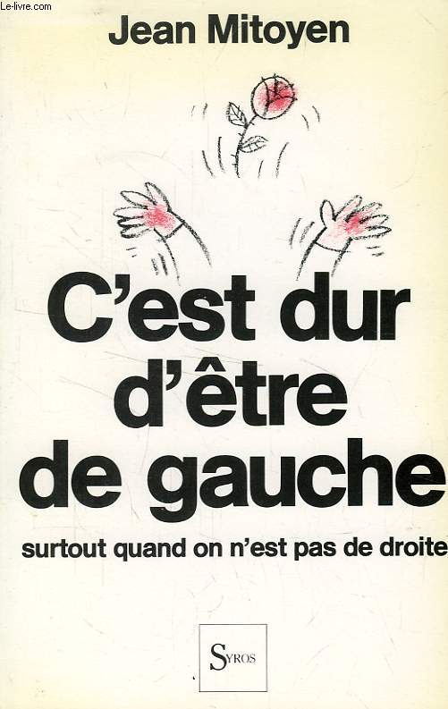 C'EST DUR D'ETRE DE GAUCHE, SURTOUT QUAND ON N'EST PAS DE DROITE