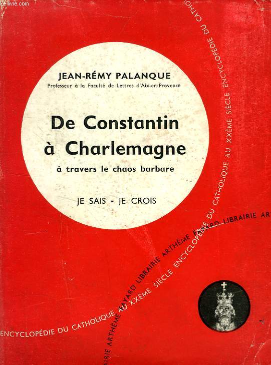 DE CONSTANTIN A CHARLEMAGNE A TRAVERS LE CHAOS BARBARE