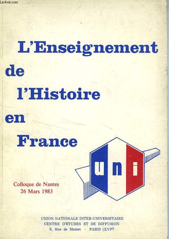 L'ENSEIGNEMENT DE L'HISTOIRE EN FRANCE, COLLOQUE DE NANTES, 26 MARS 1983