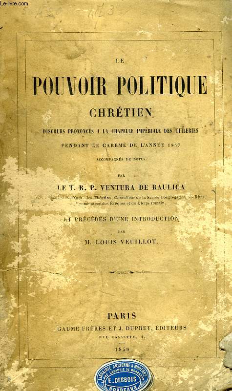 LE POUVOIR POLITIQUE CHRETIEN, DISCOURS PRONONCES A LA CHAPELLE IMPERIALE DES TUILERIES PENDANT LE CAREME DE L'ANNEE 1857