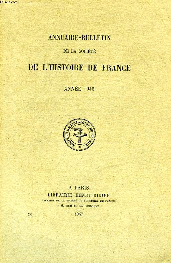 ANNUAIRE-BULLETIN DE LA SOCIETE DE L'HISTOIRE DE FRANCE, ANNEE 1945