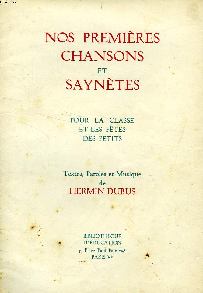 NOS PREMIERES CHANSONS ET SAYNETES, POUR LA CLASSE ET LES FETES DES PETITS