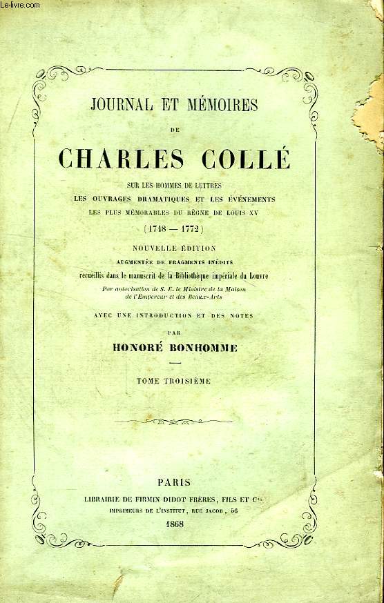 JOURNAL ET MEMOIRES DE CHARLES COLLE, TOME III, SUR LES HOMMES DE LETTRES, LES OUVRAGES DRAMATIQUES ET LES EVENEMENTS LES PLUS REMARQUABLES DU REGNE DE LOUIS XV (1748-1772)