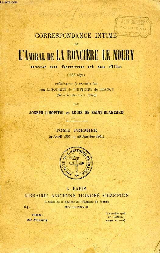 CORRESPONDANCE INEDITE DE L'AMIRAL DE LA RONCIERE LE NOURY AVEC SA FEMME ET SA FILLE (1855-1871), TOME I (2 AVRIL 1855 - 25 JAN. 1861)