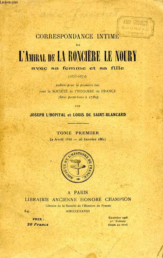 CORRESPONDANCE INEDITE DE L'AMIRAL DE LA RONCIERE LE NOURY AVEC SA FEMME ET SA FILLE (1855-1871), TOME I (2 AVRIL 1855 - 25 JAN. 1861)