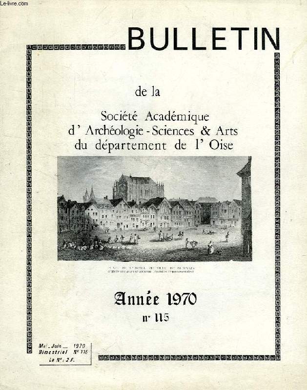 BULLETIN DE LA SOCIETE ACADEMIQUE D'ARCHEOLOGIE, SCIENCES ET ARTS DU DEPARTEMENT DE L'OISE, N 115, MAI-JUIN 1970