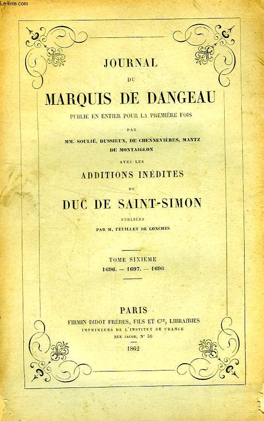 JOURNAL DU MARQUIS DE DANGEAU, AVEC LES ADDITIONS INEDITES DU DUC DE SAINT-SIMON, TOME VI, 1696-1698