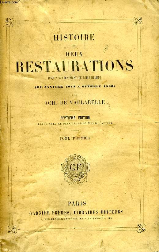 HISTOIRE DES DEUX RESTAURATIONS JUSQU'A L'AVENEMENT DE LOUIS-PHILIPPE (DE JANVIER 1813 A OCTOBRE 1830), 8 TOMES
