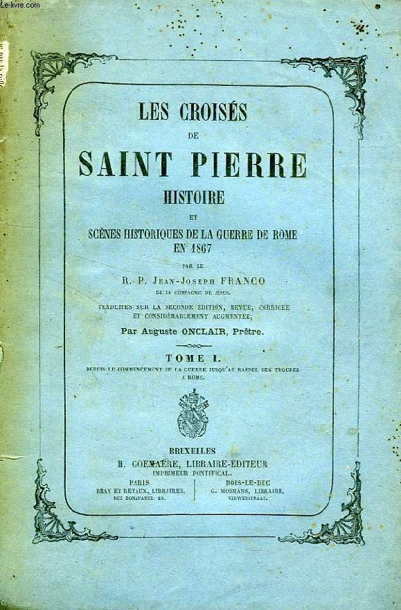 LES CROISES DE SAINT PIERRE, HISTOIRE ET SCENES DE LA GUERRE DE ROME EN 1867, 2 TOMES