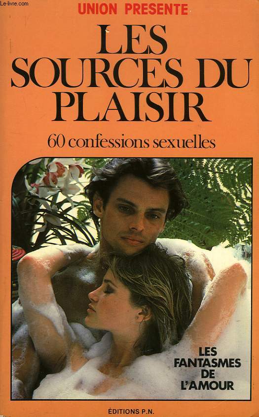 LES SOURCES DU PLAISIR, 60 CONFESSIONS SEXUELLES