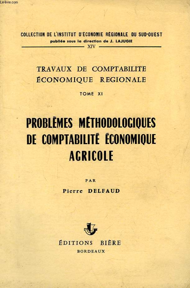 TRAVAUX DE COMPTABILITE ECONOMIQUE REGIONALE, TOME XI, PROBLEMES METHODOLOGIQUES DE COMPTABILITE AGRICOLE