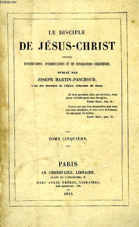 LE DISCIPLE DE JESUS-CHRIST, RECUEIL D'INSTRUCTIONS, D'EXHORTATIONS ET DE CONSOLATIONS CHRETIENNES, TOME V