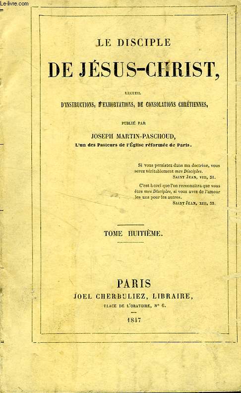 LE DISCIPLE DE JESUS-CHRIST, RECUEIL D'INSTRUCTIONS, D'EXHORTATIONS ET DE CONSOLATIONS CHRETIENNES, TOME VIII