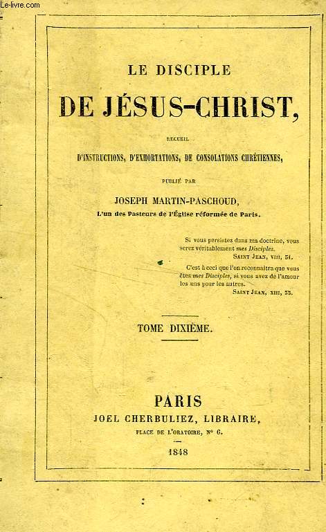 LE DISCIPLE DE JESUS-CHRIST, RECUEIL D'INSTRUCTIONS, D'EXHORTATIONS ET DE CONSOLATIONS CHRETIENNES, TOME X