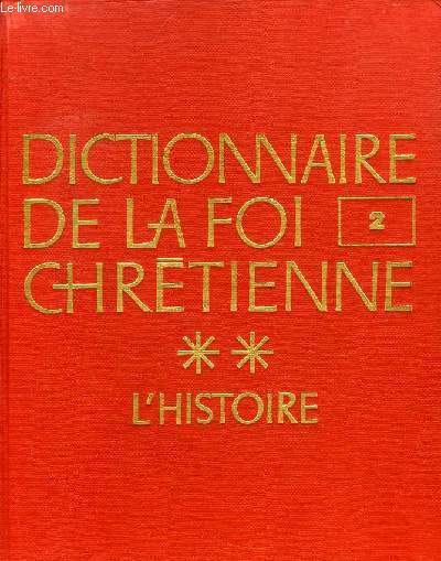 DICTIONNAIRE DE LA FOI CHRETIENNE, TOME II, L'HISTOIRE