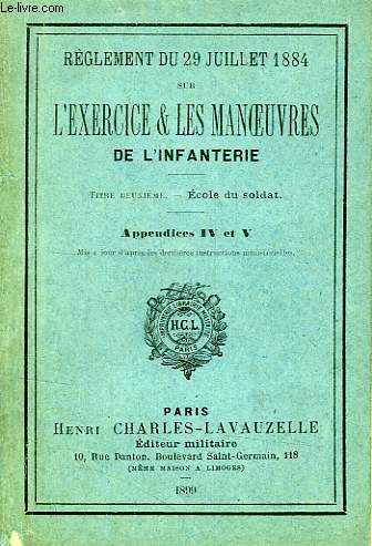REGLEMENT DU 29 JUILLET 1884 SUR L'EXERCICE & LES MANOEUVRES DE L'INFANTERIE, TITRE II, ECOLE DU SOLDAT, APPENDICES IV & V