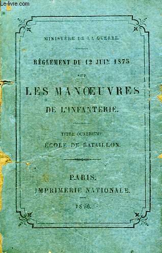 REGLEMENT DU 12 JUIN 1875 SUR LES MANOEUVRES DE L'INFANTERIE, TITRE IV, ECOLE DE BATAILLON