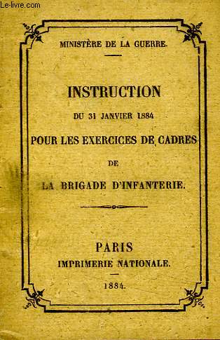 INSTRUCTION DU 31 JAN. 1884 POUR LES EXERCICES DE CADRES DE LA BRIGADE D'INFANTERIE