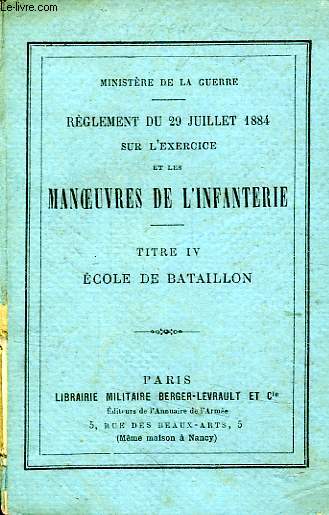 REGLEMENT DU 29 JUILLET 1884 SUR L'EXERCICE ET LES MANOEUVRES DE L'INFANTERIE, TITRE IV, ECOLE DE BATAILLON