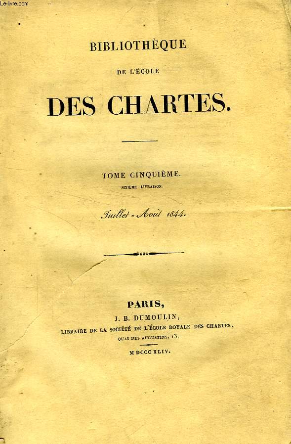 BIBLIOTHEQUE DE L'ECOLE DES CHARTES, TOME V, 6e LIV., JUILLET-AOUT 1844