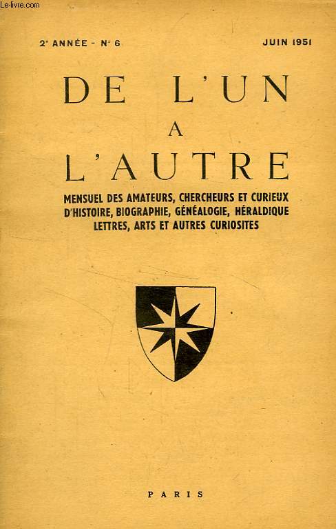 DE L'UN A L'AUTRE, 2e ANNEE, N 6, JUIN 1951, MENSUEL DES AMATEURS, CHERCHEURS ET CURIEUX DE GENEALOGIE, HERALDIQUE, BIOGRAPHIE, ARCHEOLOGIE, PETITE HISTOIRE ET AUTRES CURIOSITES