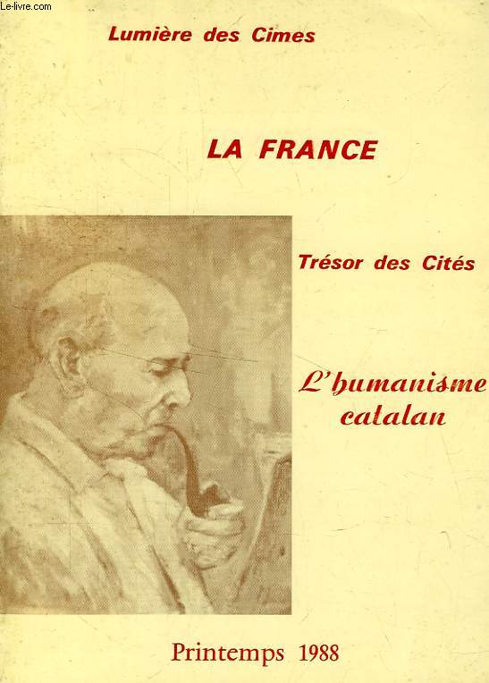 LA FRANCE, LUMIERE DES CIMES, TRESOR DES CITES, N 39, PRINTEMPS 1988, L'HUMANISME CATALAN