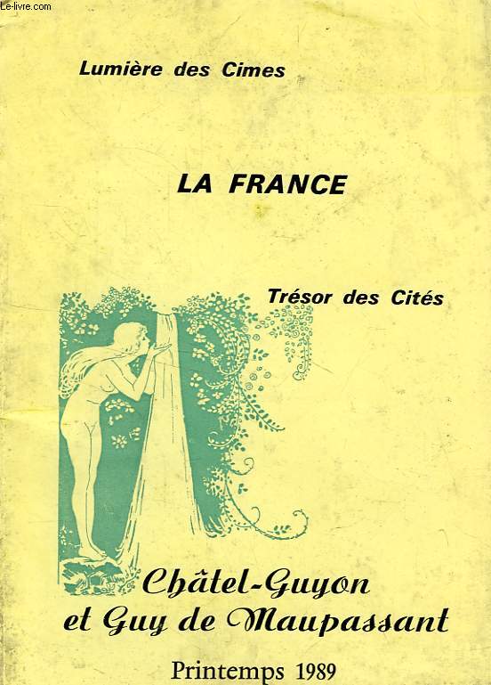 LA FRANCE, LUMIERE DES CIMES, TRESOR DES CITES, N43, PRINTEMPS 1989, CHATEL-GUYON ET GUY DE MAUPASSANT