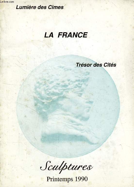 LA FRANCE, LUMIERE DES CIMES, TRESOR DES CITES, N° 47, PRINTEMPS 1990, SCULPTURES