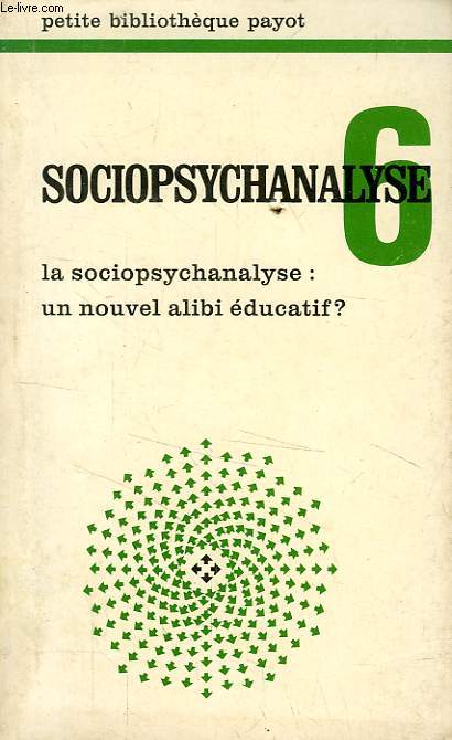 SOCIOPSYCHANALYSE, 6, LA SOCIOPSYCHANALYSE: UN NOUVEL ALIBI EDUCATIF ?