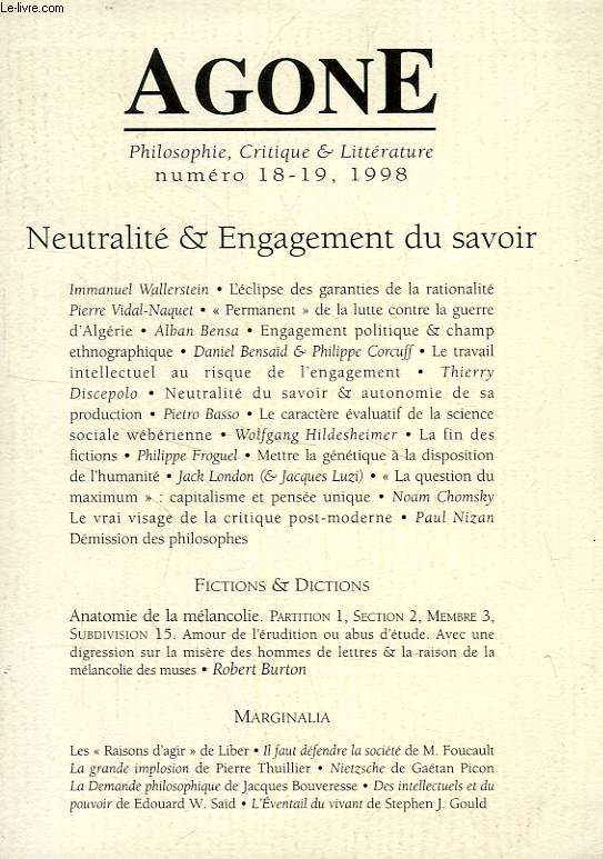 AGONE, PHILOSOPHIE, CRITIQUE & LITTERATURE, N 18-19, 1998, NEUTRALITE & ENGAGEMENT DU SAVOIR