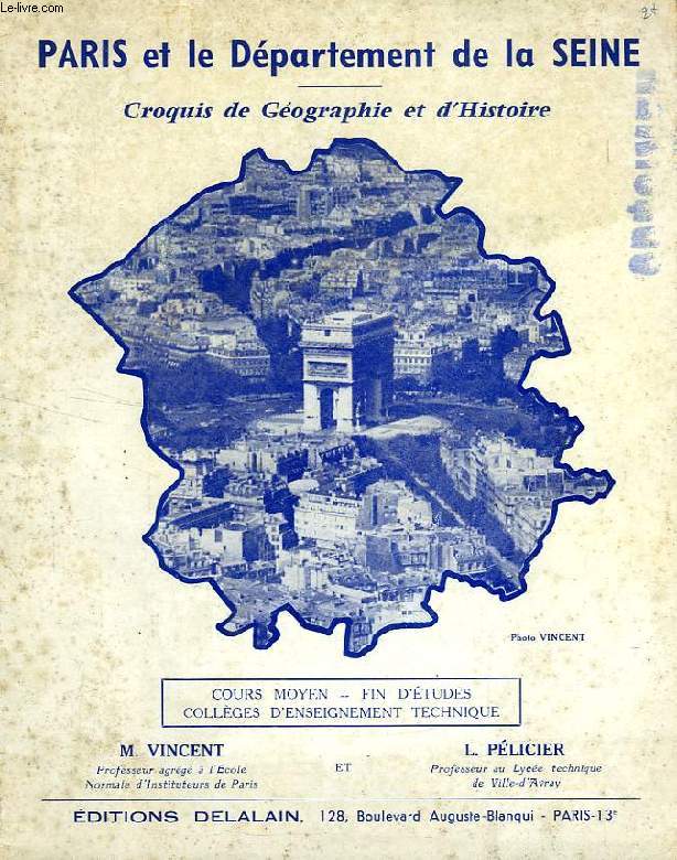 PARIS ET LE DEPARTEMENT DE LA SEINE, CROQUIS DE GEOGRAPHIE ET D'HISTOIRE, COURS MOYEN, FIN D'ETUDES, COLLEGES D'ENSEIGNEMENT TECHNIQUE