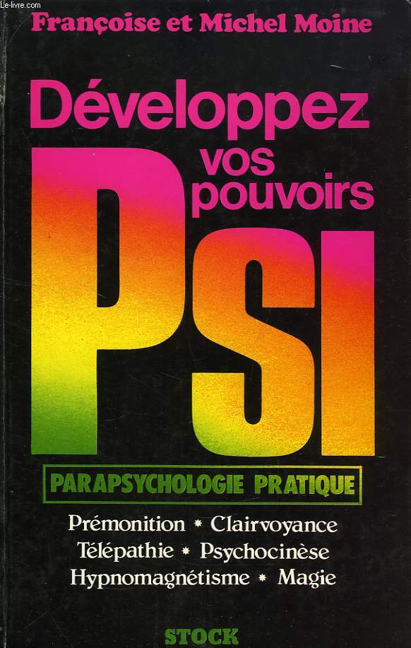 DEVELOPPEZ VOS POUVOIRS PSI, PARAPSYCHOLOGIE PRATIQUE