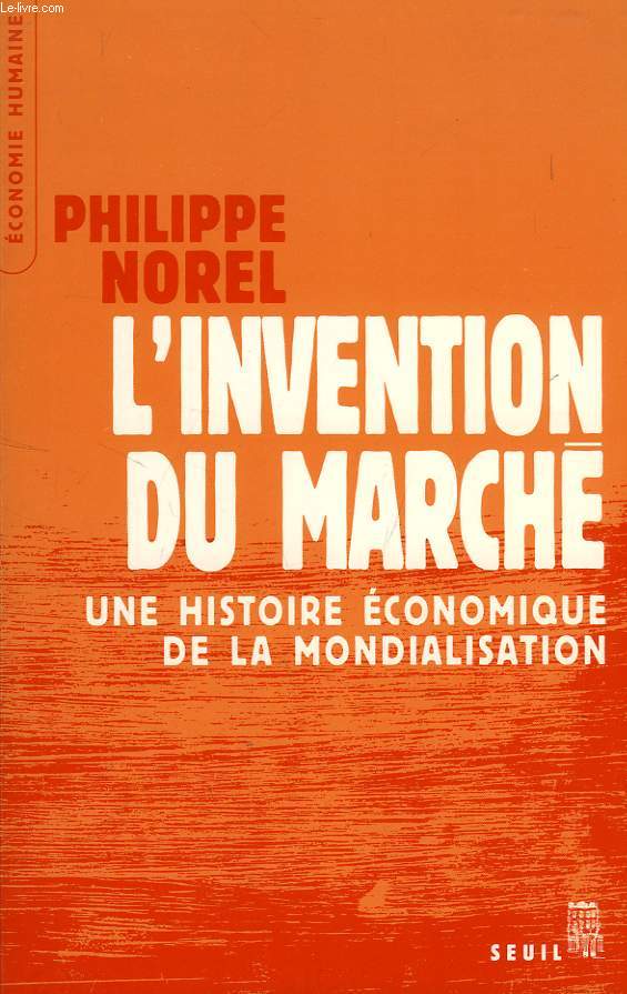 L'INVENTION DU MARCHE, UNE HISTOIRE ECONOMIQUE DE LA MONDIALISATION